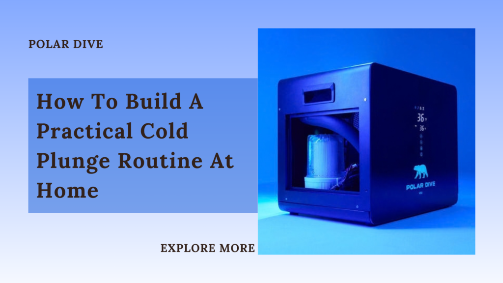 How To Build A Practical Cold Plunge Routine At Home